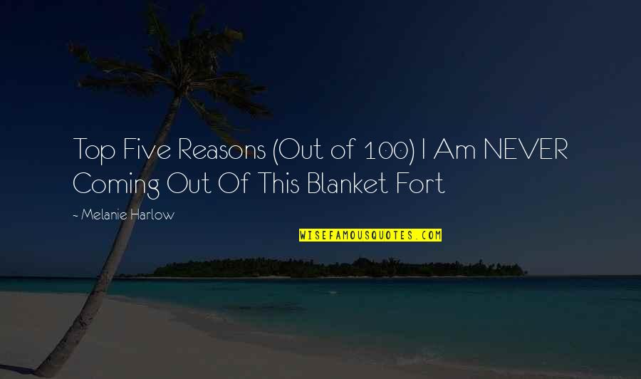 Fort Quotes By Melanie Harlow: Top Five Reasons (Out of 100) I Am