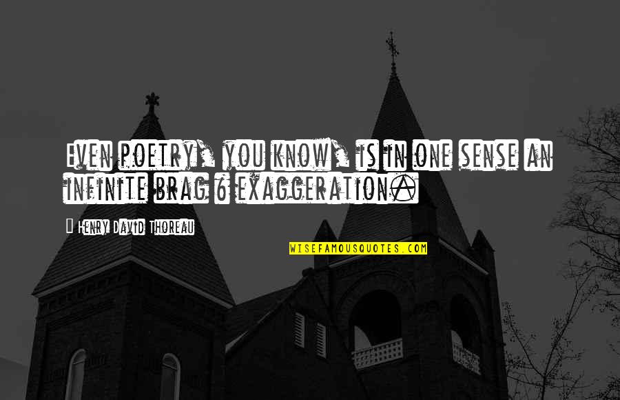 Fortaleceme Quotes By Henry David Thoreau: Even poetry, you know, is in one sense Fortaleceme Quotes By Henry David Thoreau: Even poetry, you know, is in one sense