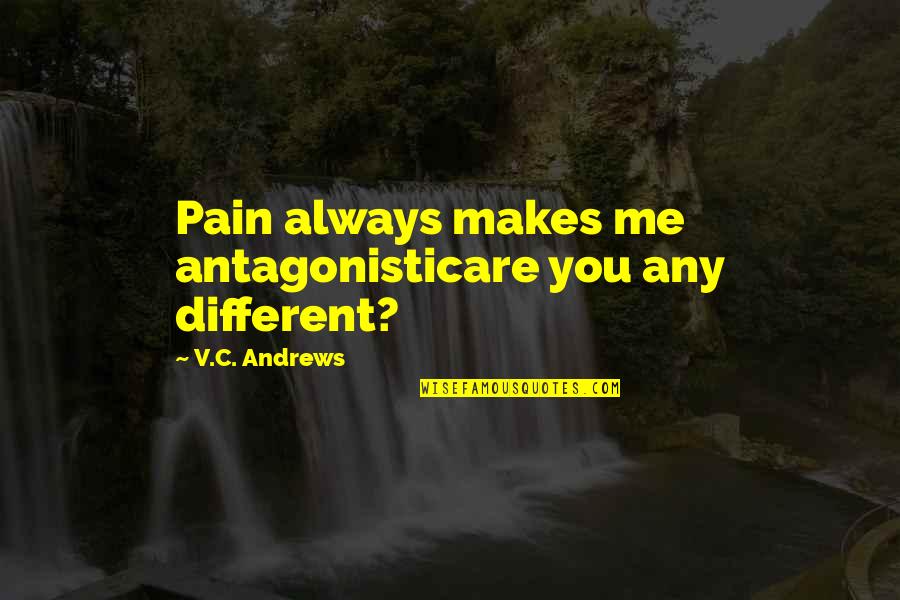 Fortaleceme Quotes By V.C. Andrews: Pain always makes me antagonisticare you any different? Fortaleceme Quotes By V.C. Andrews: Pain always makes me antagonisticare you any different?