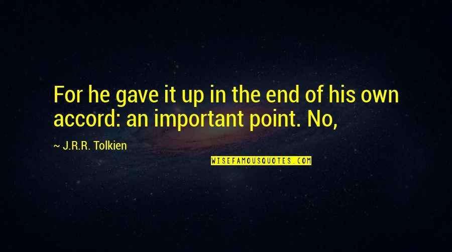 Fortalecer Definicion Quotes By J.R.R. Tolkien: For he gave it up in the end