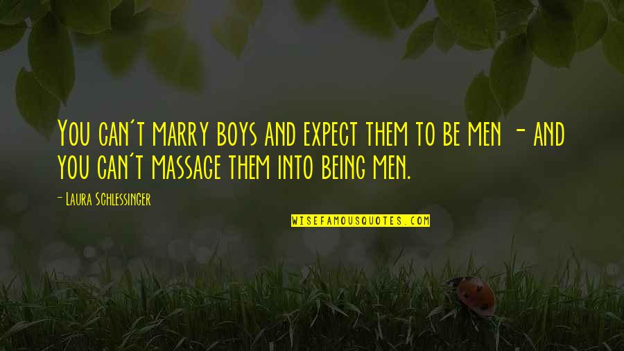 Fortalecer El Quotes By Laura Schlessinger: You can't marry boys and expect them to Fortalecer El Quotes By Laura Schlessinger: You can't marry boys and expect them to