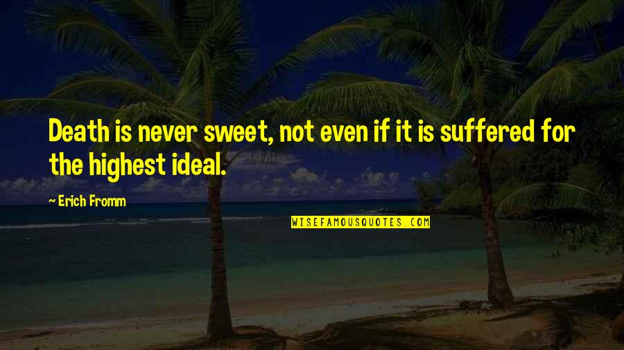 Fortalecido En Quotes By Erich Fromm: Death is never sweet, not even if it