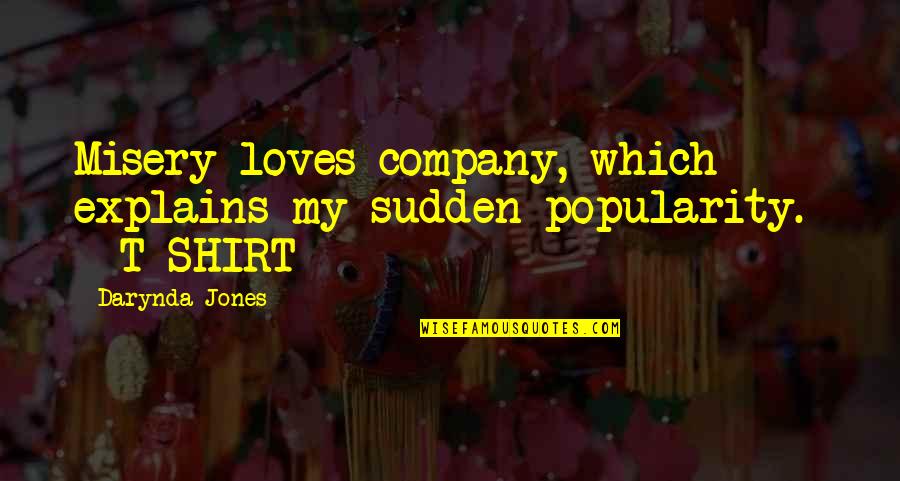 Fortalezas De Una Quotes By Darynda Jones: Misery loves company, which explains my sudden popularity.