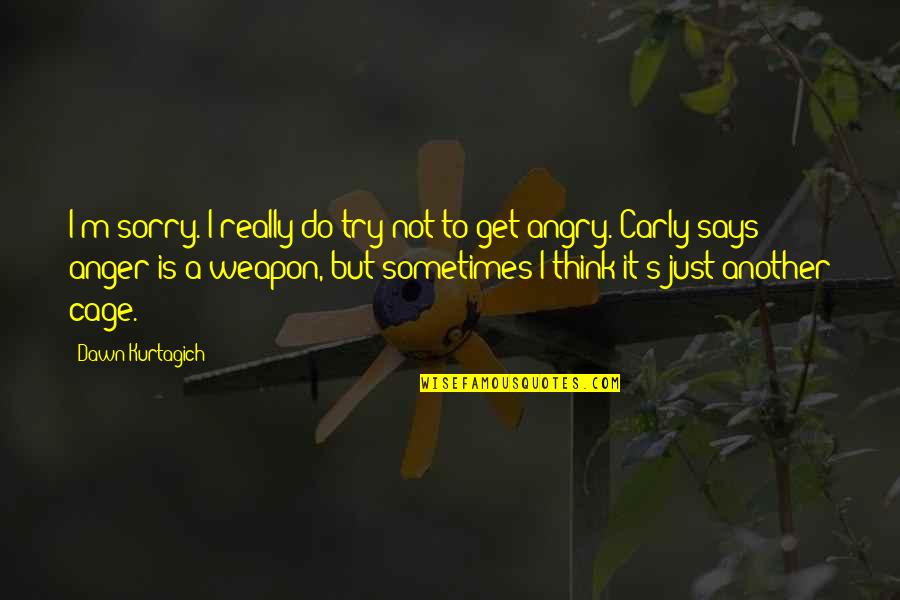 Fortareata Brest Quotes By Dawn Kurtagich: I'm sorry. I really do try not to Fortareata Brest Quotes By Dawn Kurtagich: I'm sorry. I really do try not to