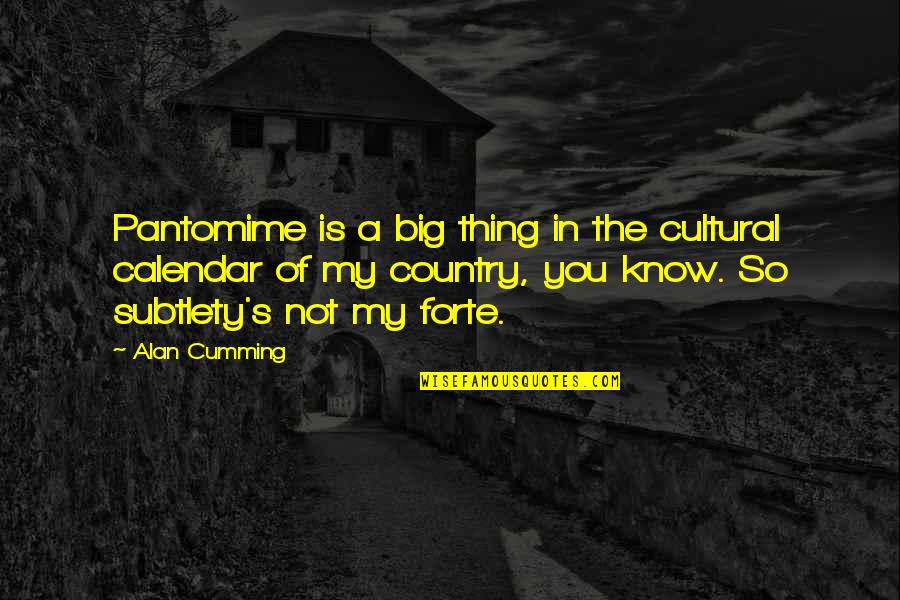 Forte Quotes By Alan Cumming: Pantomime is a big thing in the cultural