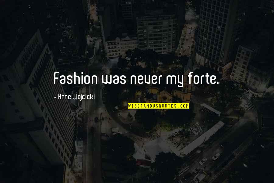 Forte Quotes By Anne Wojcicki: Fashion was never my forte.
