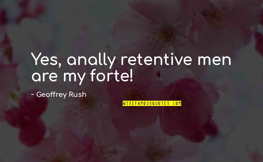 Forte Quotes By Geoffrey Rush: Yes, anally retentive men are my forte!