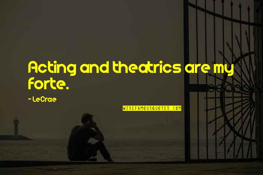 Forte Quotes By LeCrae: Acting and theatrics are my forte.