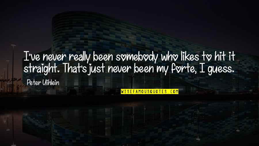 Forte Quotes By Peter Uihlein: I've never really been somebody who likes to