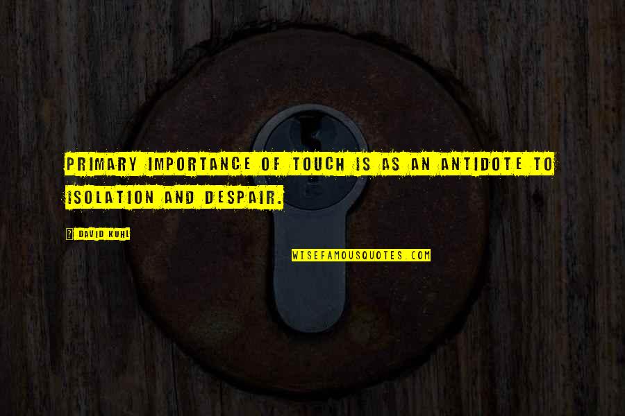 Fortebraccio Da Quotes By David Kuhl: primary importance of touch is as an antidote
