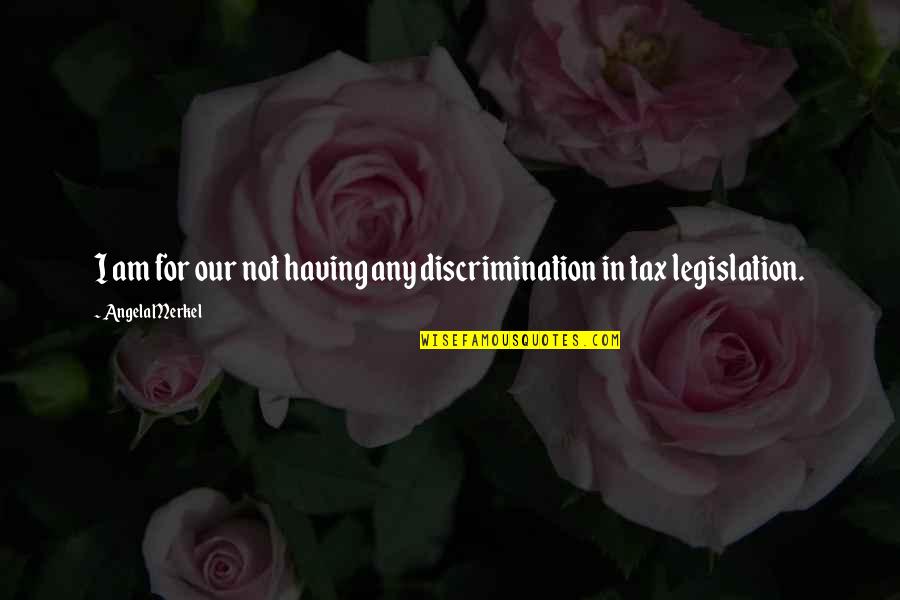 Fortell Quotes By Angela Merkel: I am for our not having any discrimination