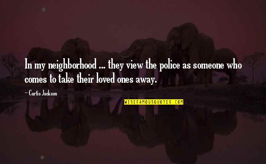 Fortell Quotes By Curtis Jackson: In my neighborhood ... they view the police