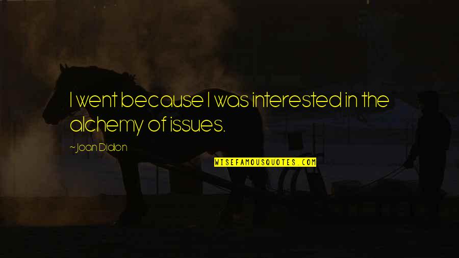 Fortelling Quotes By Joan Didion: I went because I was interested in the