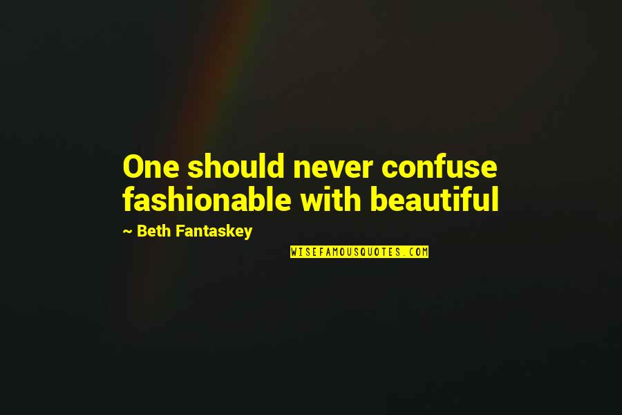 Fortenot Quotes By Beth Fantaskey: One should never confuse fashionable with beautiful