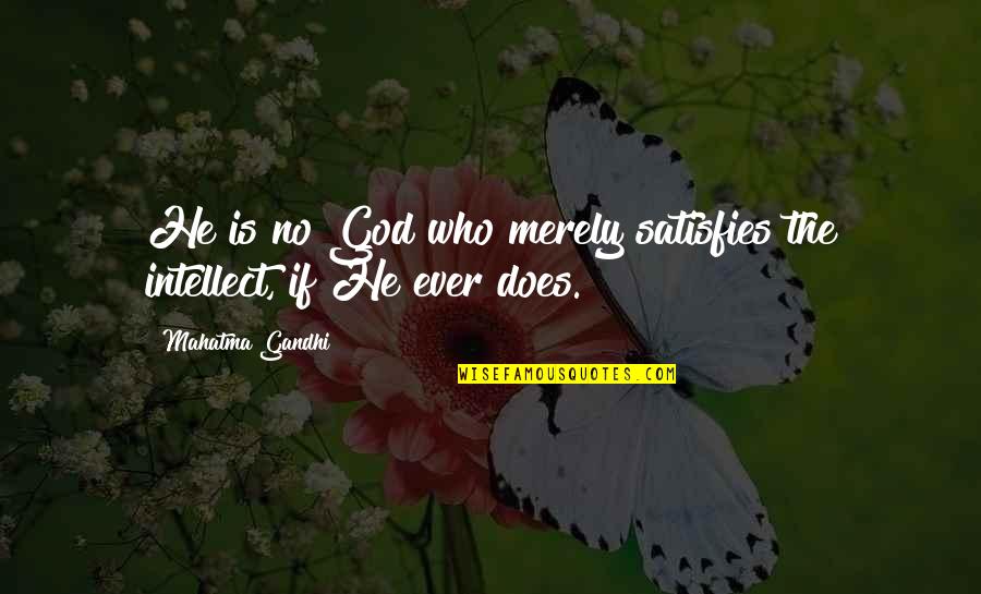 Fortenot Quotes By Mahatma Gandhi: He is no God who merely satisfies the