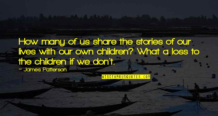 Fortescues History Quotes By James Patterson: How many of us share the stories of