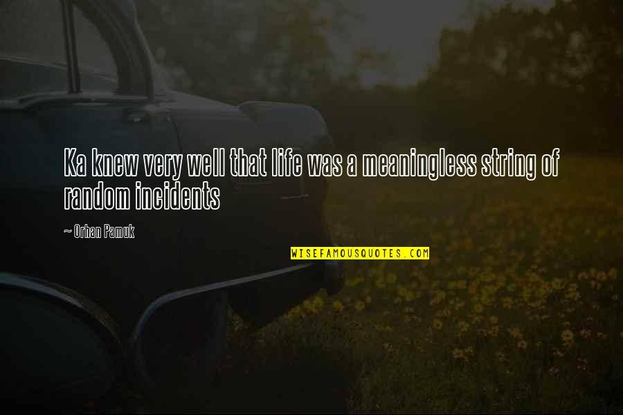 Fortey Def Quotes By Orhan Pamuk: Ka knew very well that life was a