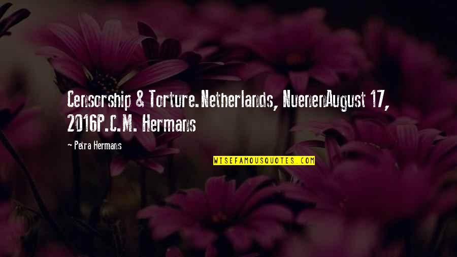Forteye Quotes By Petra Hermans: Censorship & Torture.Netherlands, NuenenAugust 17, 2016P.C.M. Hermans