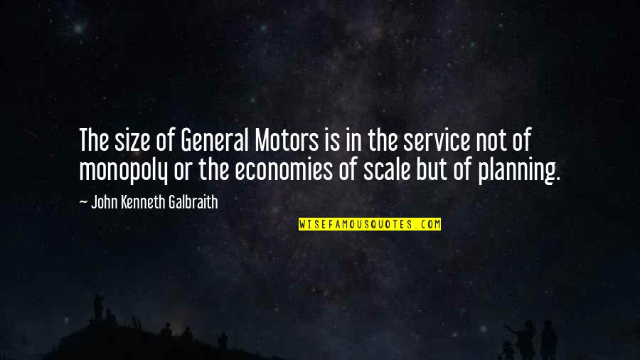 Forth Bridge Quotes By John Kenneth Galbraith: The size of General Motors is in the