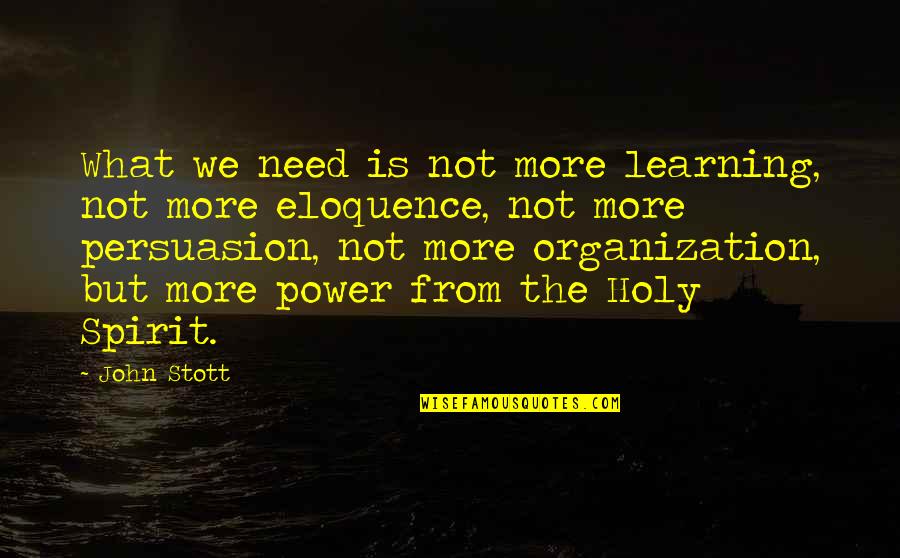 Forthincia Quotes By John Stott: What we need is not more learning, not Forthincia Quotes By John Stott: What we need is not more learning, not