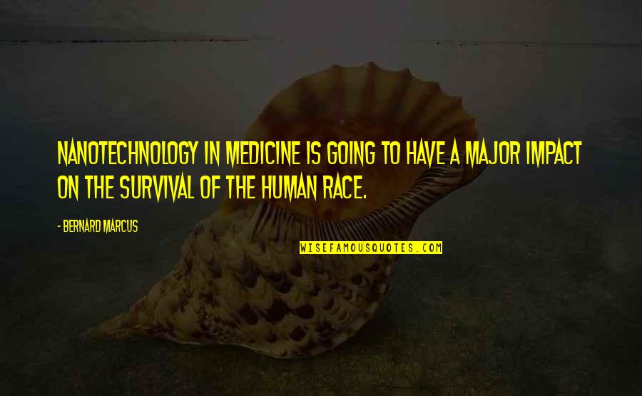 Forthrightness Quotes By Bernard Marcus: Nanotechnology in medicine is going to have a
