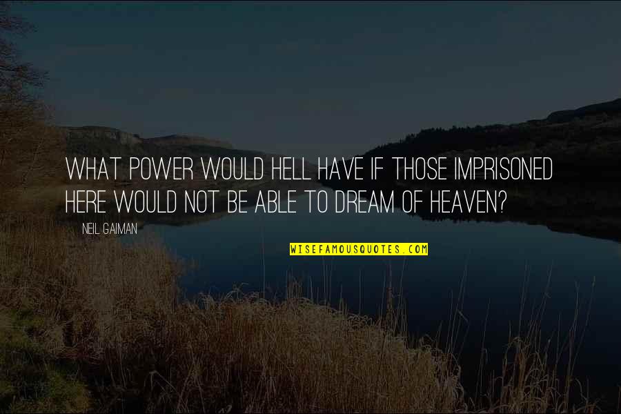 Fortian Quotes By Neil Gaiman: What power would hell have if those imprisoned Fortian Quotes By Neil Gaiman: What power would hell have if those imprisoned