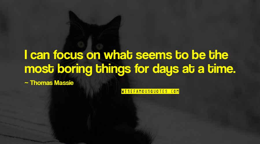 Fortiche En Quotes By Thomas Massie: I can focus on what seems to be