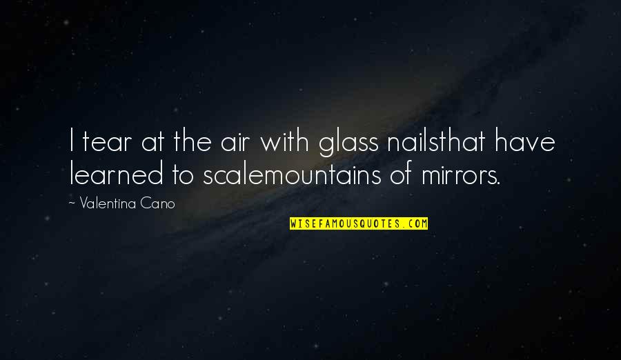 Fortichem Quotes By Valentina Cano: I tear at the air with glass nailsthat