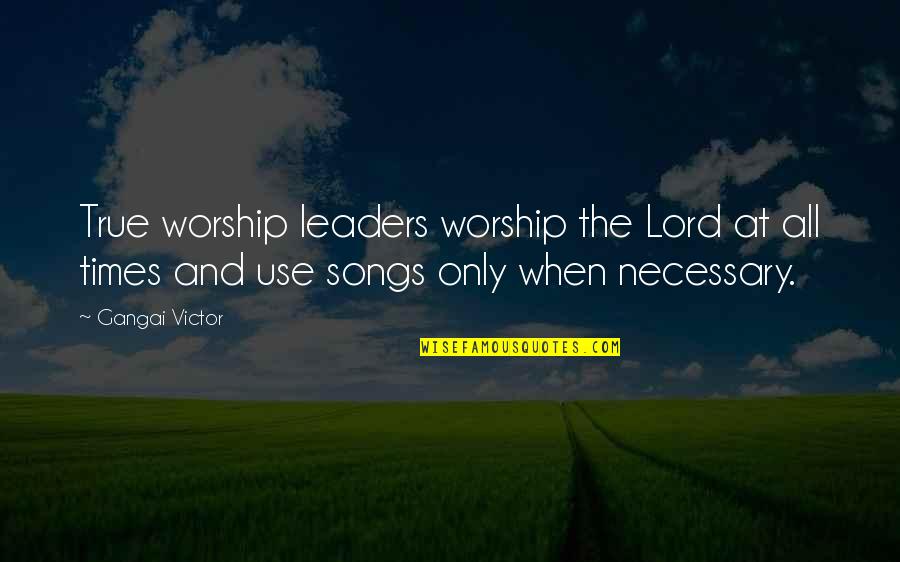 Fortichen Quotes By Gangai Victor: True worship leaders worship the Lord at all Fortichen Quotes By Gangai Victor: True worship leaders worship the Lord at all