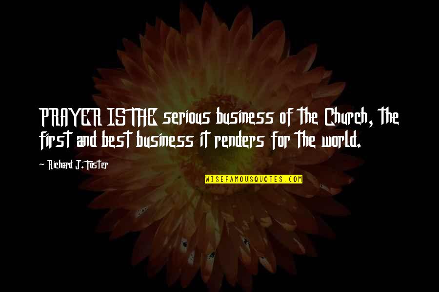 Fortichen Quotes By Richard J. Foster: PRAYER IS THE serious business of the Church, Fortichen Quotes By Richard J. Foster: PRAYER IS THE serious business of the Church,
