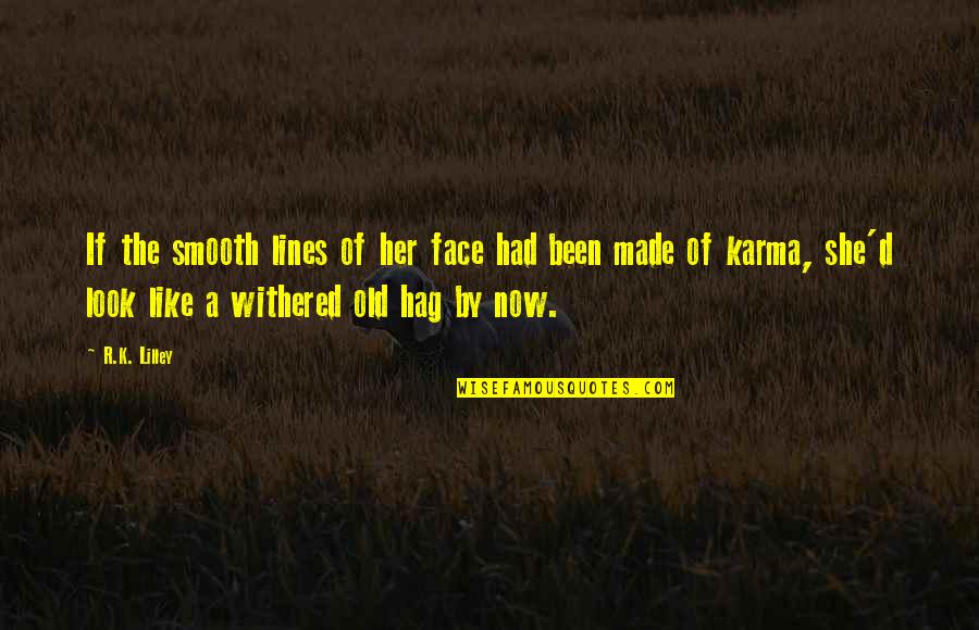 Forties And Shorties Quotes By R.K. Lilley: If the smooth lines of her face had Forties And Shorties Quotes By R.K. Lilley: If the smooth lines of her face had