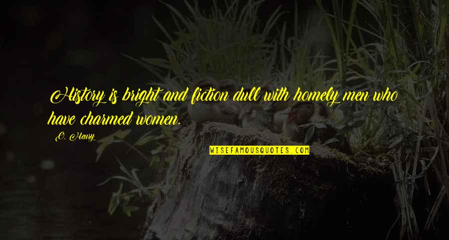 Fortifications Cavite Quotes By O. Henry: History is bright and fiction dull with homely