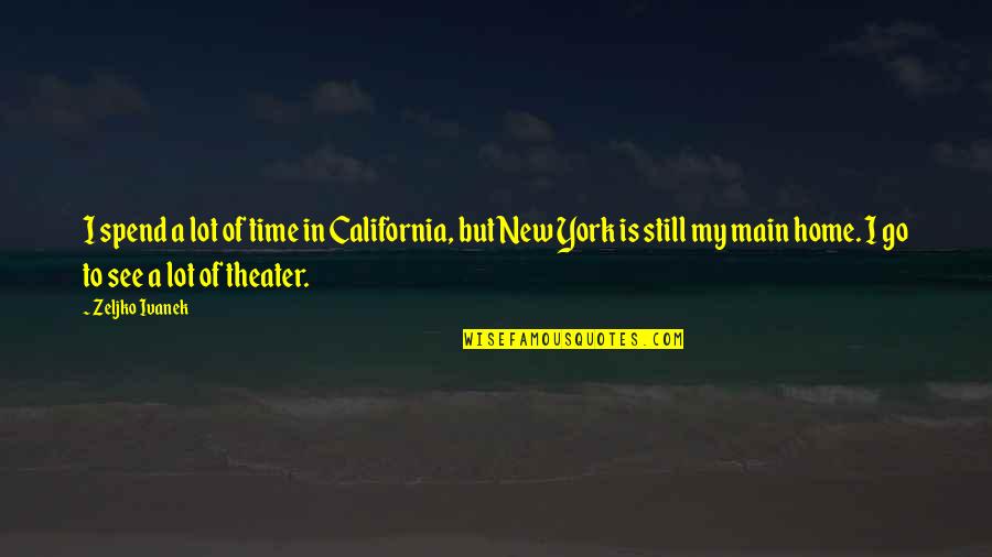 Fortifications Quotes By Zeljko Ivanek: I spend a lot of time in California, Fortifications Quotes By Zeljko Ivanek: I spend a lot of time in California,