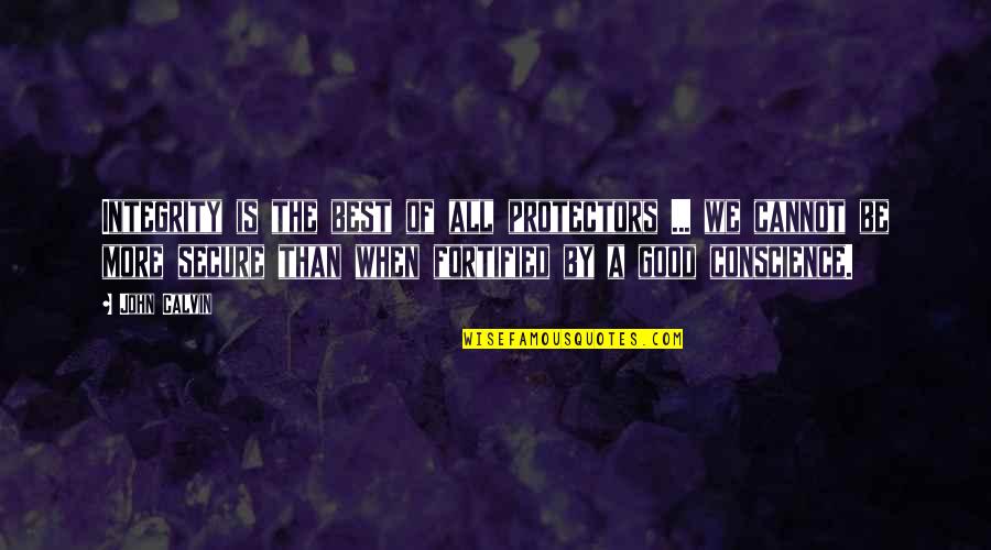 Fortified Quotes By John Calvin: Integrity is the best of all protectors ...
