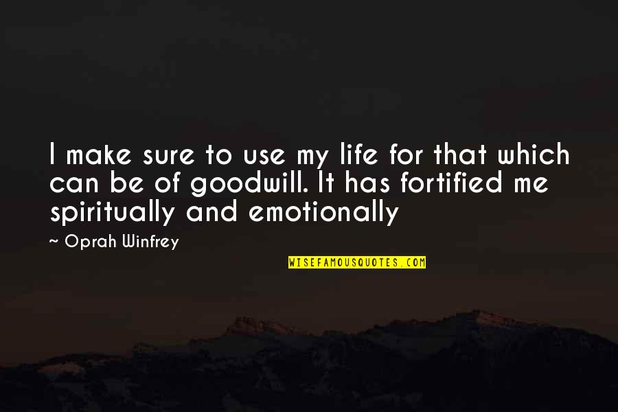 Fortified Quotes By Oprah Winfrey: I make sure to use my life for