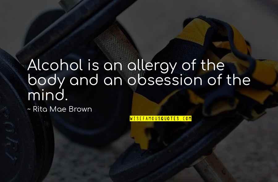 Fortified Wine Quotes By Rita Mae Brown: Alcohol is an allergy of the body and