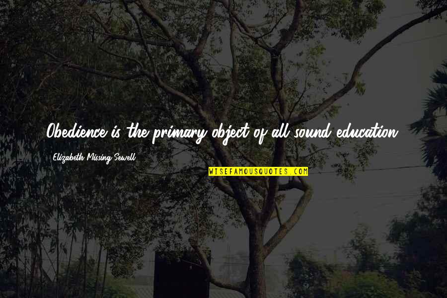 Fortifies As A Military Quotes By Elizabeth Missing Sewell: Obedience is the primary object of all sound Fortifies As A Military Quotes By Elizabeth Missing Sewell: Obedience is the primary object of all sound
