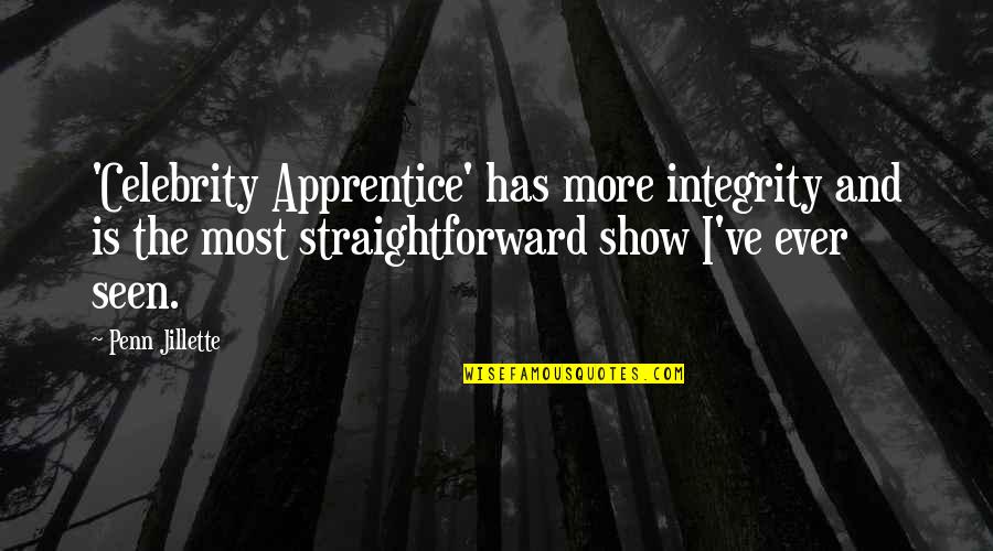 Fortifies Quotes By Penn Jillette: 'Celebrity Apprentice' has more integrity and is the Fortifies Quotes By Penn Jillette: 'Celebrity Apprentice' has more integrity and is the