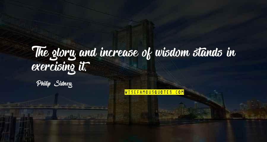 Fortifies Quotes By Philip Sidney: The glory and increase of wisdom stands in Fortifies Quotes By Philip Sidney: The glory and increase of wisdom stands in