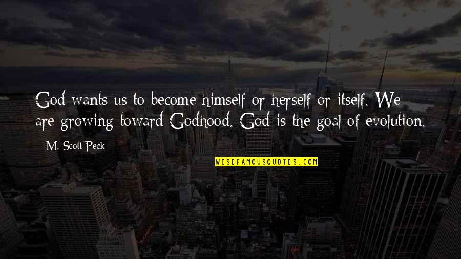 Fortifiez Vous Dans Quotes By M. Scott Peck: God wants us to become himself or herself