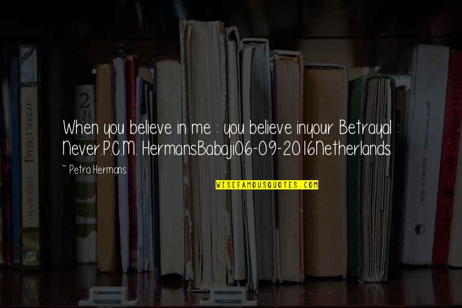Fortifiez Vous Et Ayez Quotes By Petra Hermans: When you believe in me : you believe