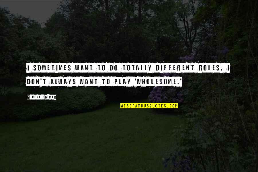 Fortify Crossword Quotes By Keke Palmer: I sometimes want to do totally different roles.