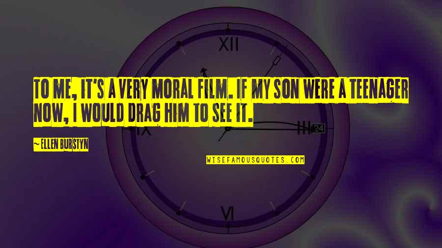 Fortify Scripture Based Quotes By Ellen Burstyn: To me, it's a very moral film. If Fortify Scripture Based Quotes By Ellen Burstyn: To me, it's a very moral film. If