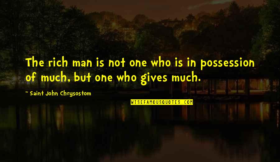 Fortime Quotes By Saint John Chrysostom: The rich man is not one who is