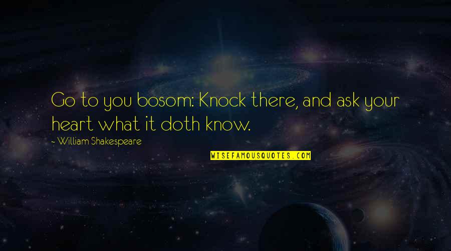 Fortin With Will Quotes By William Shakespeare: Go to you bosom: Knock there, and ask