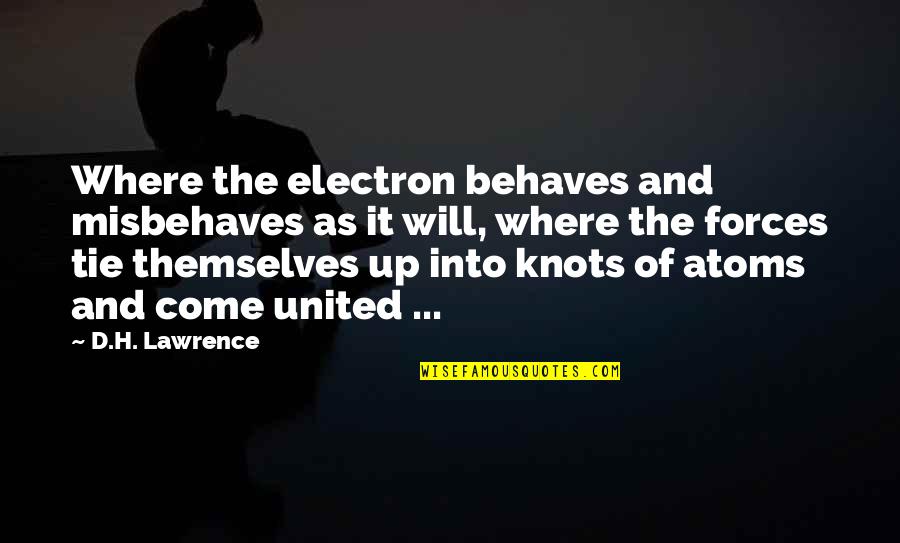 Fortinet Logo Quotes By D.H. Lawrence: Where the electron behaves and misbehaves as it