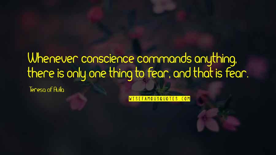 Fortinos Pick Quotes By Teresa Of Avila: Whenever conscience commands anything, there is only one Fortinos Pick Quotes By Teresa Of Avila: Whenever conscience commands anything, there is only one