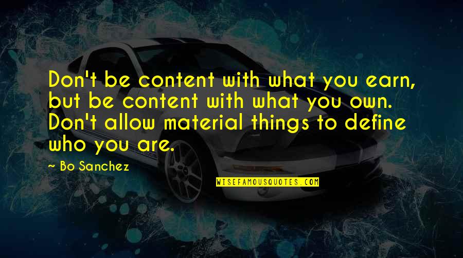 Fortior Solutions Quotes By Bo Sanchez: Don't be content with what you earn, but