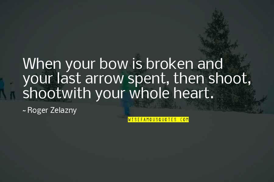 Fortioribus Quotes By Roger Zelazny: When your bow is broken and your last