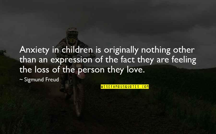 Fortioribus Quotes By Sigmund Freud: Anxiety in children is originally nothing other than